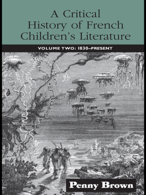 A Critical History of French Children's Literature : Volume Two: 1830-Present, EPUB eBook