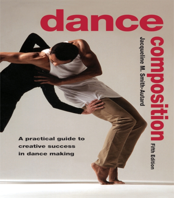 Dance Composition : A Practical Guide to Creative Success in Dance Making, EPUB eBook