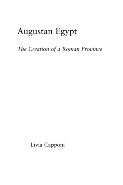 Augustan Egypt : The Creation of a Roman Province, EPUB eBook