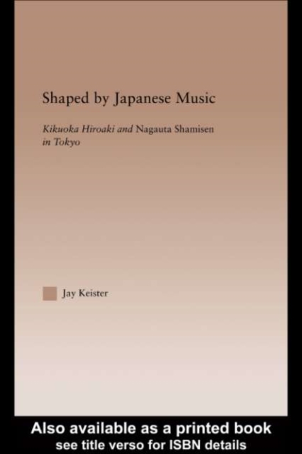 Shaped by Japanese Music : Kikuoka Hiroaki and Nagauta Shamisen in Tokyo, PDF eBook