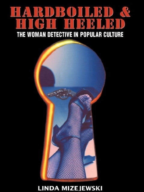 Hardboiled and High Heeled : The Woman Detective in Popular Culture, EPUB eBook