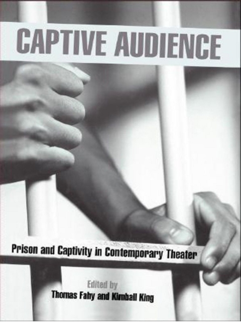Captive Audience : Prison and Captivity in Contemporary Theatre, EPUB eBook