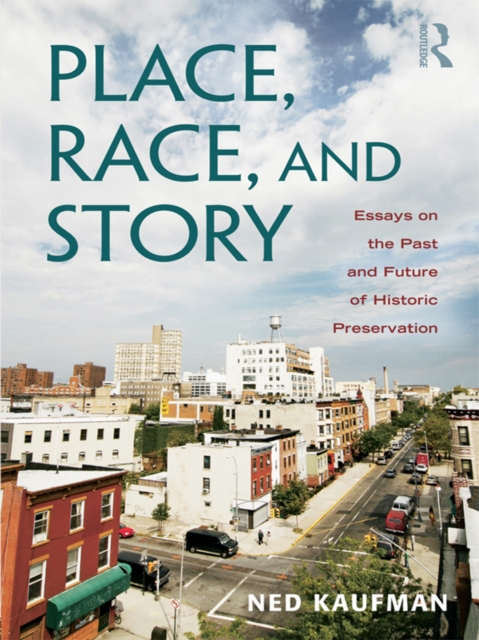 Place, Race, and Story : Essays on the Past and Future of Historic Preservation, PDF eBook