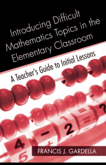 Introducing Difficult Mathematics Topics in the Elementary Classroom : A Teacher's Guide to Initial Lessons, PDF eBook