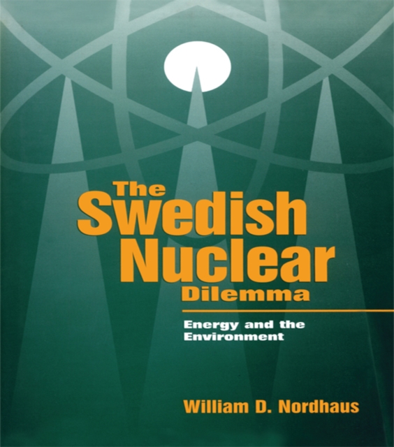The Swedish Nuclear Dilemma : Energy and the Environment, PDF eBook