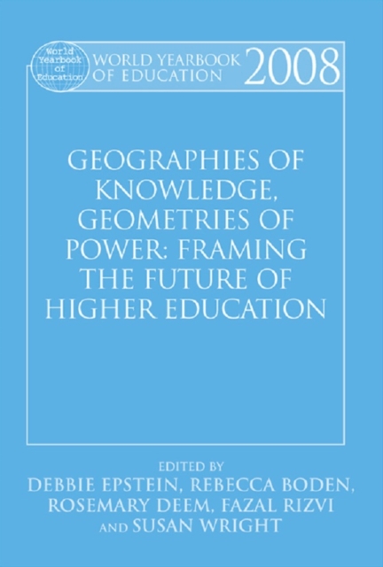 World Yearbook of Education 2008 : Geographies of Knowledge, Geometries of Power: Framing the Future of Higher Education, PDF eBook