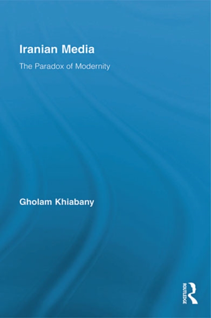 Iranian Media : The Paradox of Modernity, EPUB eBook