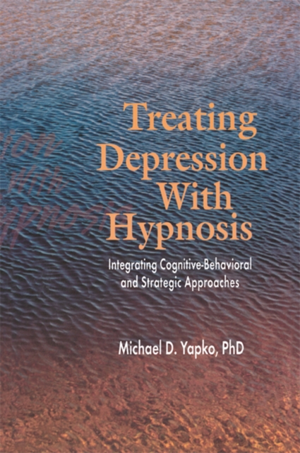 Treating Depression With Hypnosis : Integrating Cognitive-Behavioral and Strategic Approaches, PDF eBook