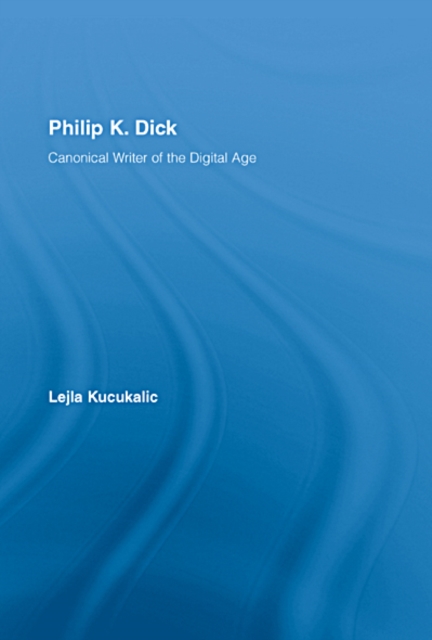 Philip K. Dick : Canonical Writer of the Digital Age, EPUB eBook