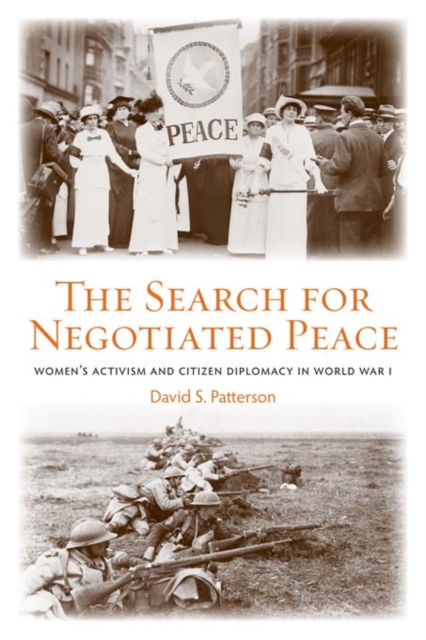 The Search for Negotiated Peace : Women's Activism and Citizen Diplomacy in World War I, EPUB eBook