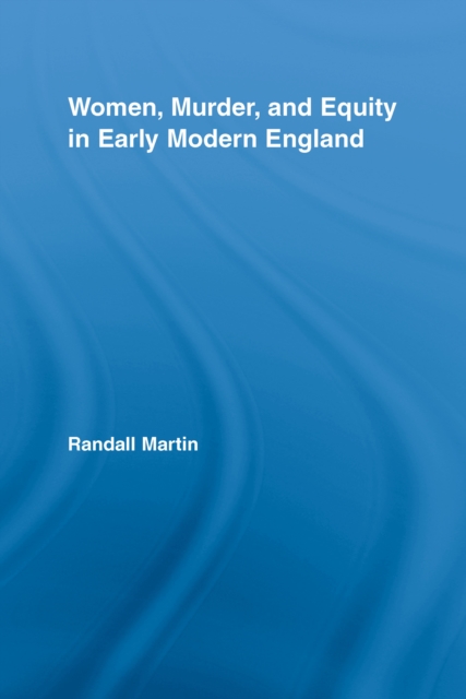 Women, Murder, and Equity in Early Modern England, PDF eBook