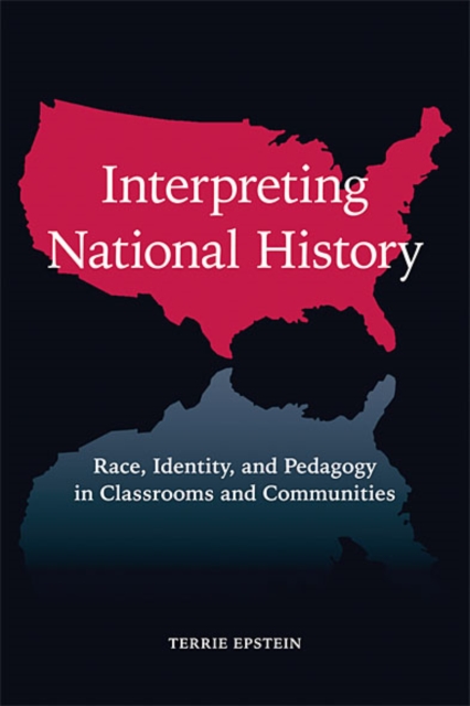 Interpreting National History : Race, Identity, and Pedagogy in Classrooms and Communities, EPUB eBook