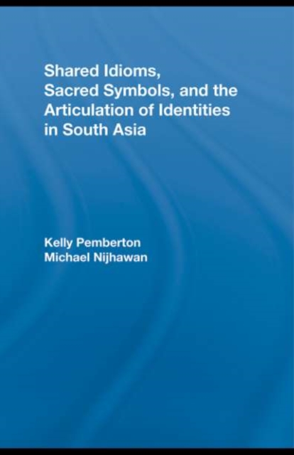 Shared Idioms, Sacred Symbols, and the Articulation of Identities in South Asia, PDF eBook