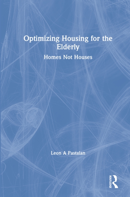 Optimizing Housing for the Elderly : Homes Not Houses, PDF eBook