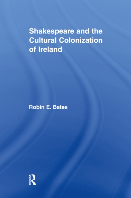 Shakespeare and the Cultural Colonization of Ireland, EPUB eBook