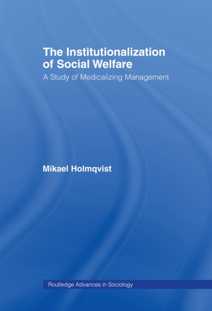 The Institutionalization of Social Welfare : A Study of Medicalizing Management, EPUB eBook