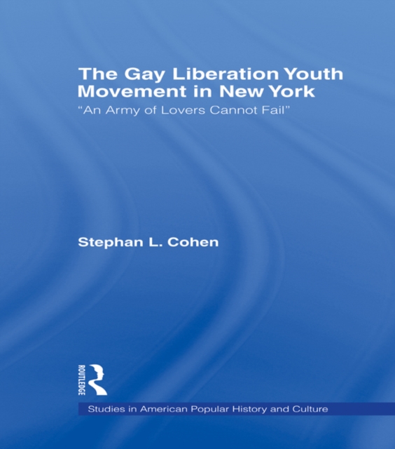 The Gay Liberation Youth Movement in New York : 'An Army of Lovers Cannot Fail', EPUB eBook