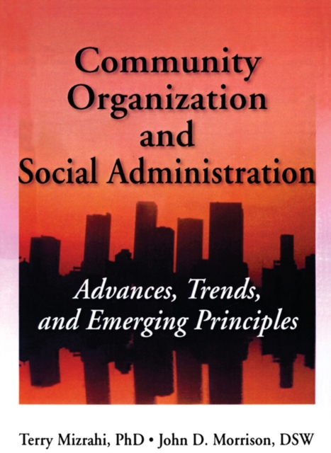 Community Organization and Social Administration : Advances, Trends, and Emerging Principles, EPUB eBook