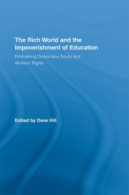 The Rich World and the Impoverishment of Education : Diminishing Democracy, Equity and Workers' Rights, EPUB eBook