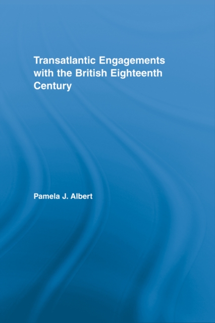 Transatlantic Engagements with the British Eighteenth Century, PDF eBook