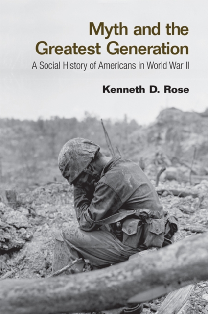 Myth and the Greatest Generation : A Social History of Americans in World War II, EPUB eBook