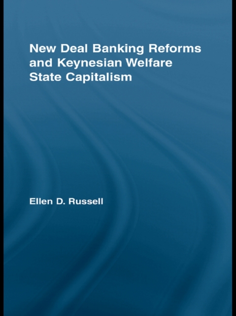 New Deal Banking Reforms and Keynesian Welfare State Capitalism, EPUB eBook