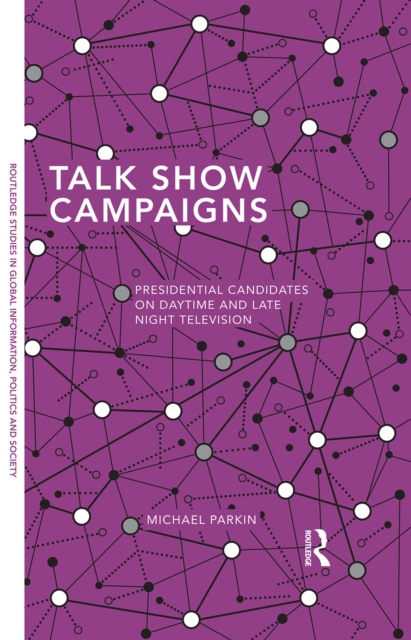 Talk Show Campaigns : Presidential Candidates on Daytime and Late Night Television, EPUB eBook