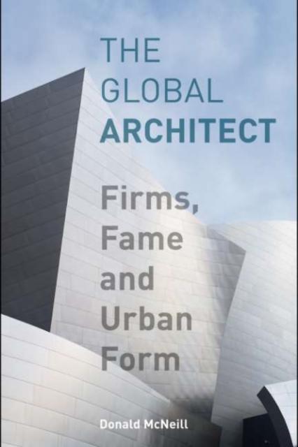 The Global Architect : Firms, Fame and Urban Form, PDF eBook