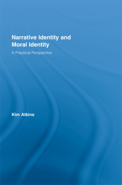 Narrative Identity and Moral Identity : A Practical Perspective, EPUB eBook