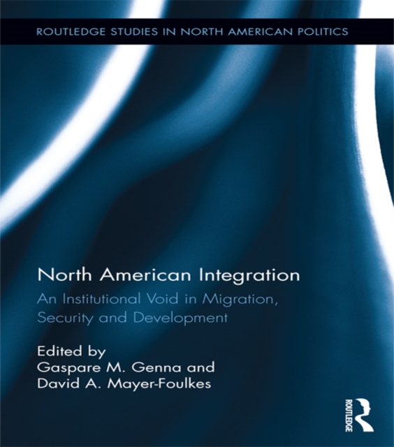 North American Integration : An Institutional Void in Migration, Security and Development, EPUB eBook