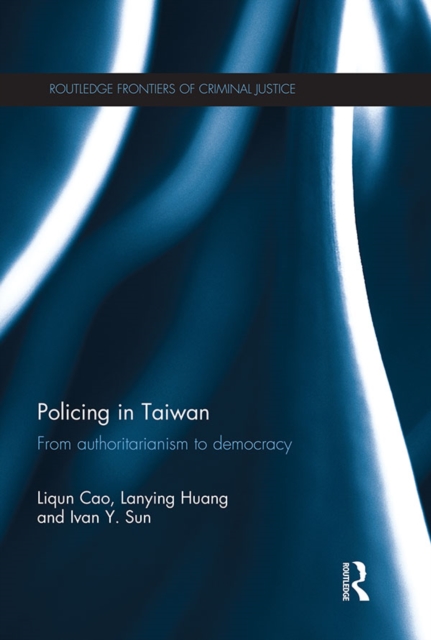 Policing in Taiwan : From authoritarianism to democracy, EPUB eBook