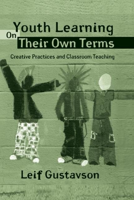 Youth Learning On Their Own Terms : Creative Practices and Classroom Teaching, EPUB eBook