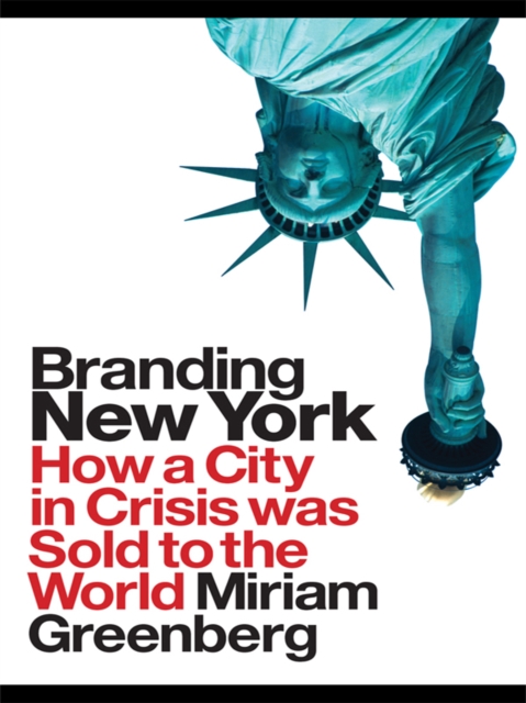 Branding New York : How a City in Crisis Was Sold to the World, EPUB eBook