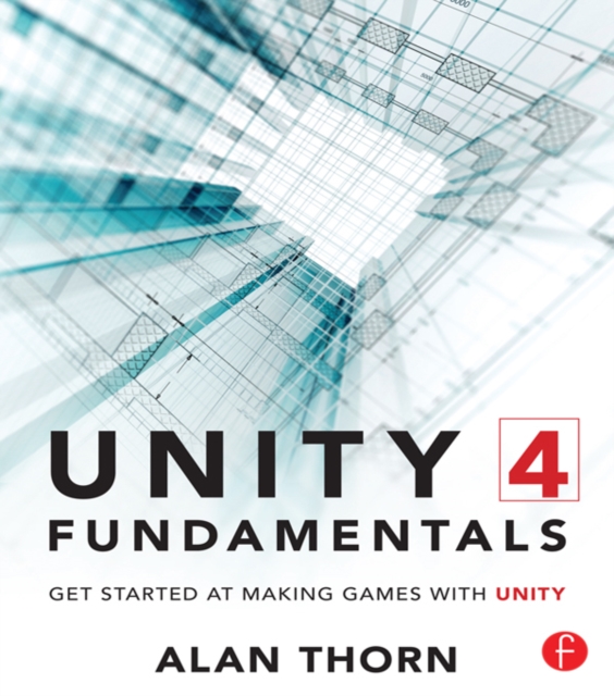 Unity 4 Fundamentals : Get Started at Making Games with Unity, PDF eBook