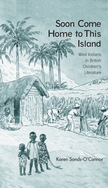 Soon Come Home to This Island : West Indians in British Children's Literature, PDF eBook