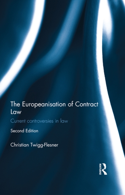 The Europeanisation of Contract Law : Current Controversies in Law, EPUB eBook