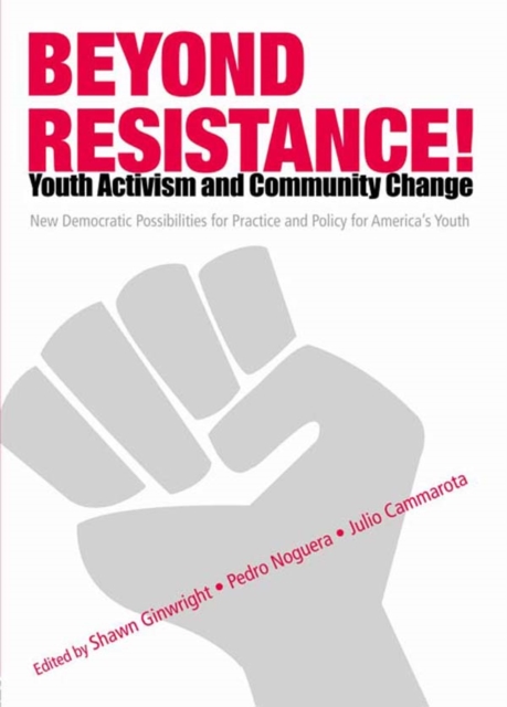 Beyond Resistance! Youth Activism and Community Change : New Democratic Possibilities for Practice and Policy for America's Youth, PDF eBook
