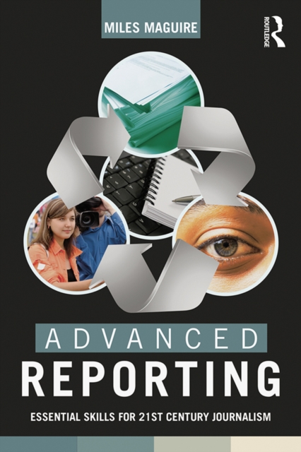 Advanced Reporting : Essential Skills for 21st Century Journalism, PDF eBook