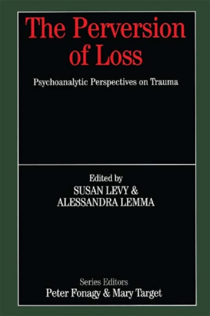 The Perversion of Loss : Psychoanalytic Perspectives on Trauma, PDF eBook