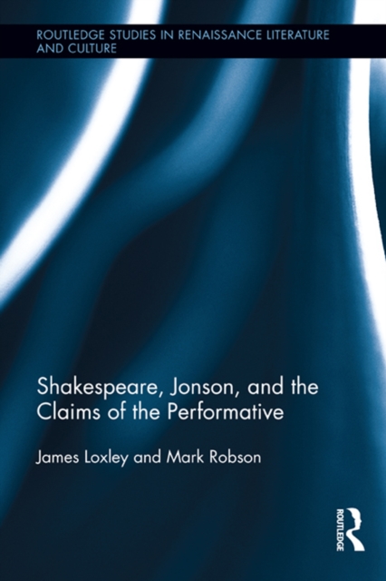 Shakespeare, Jonson, and the Claims of the Performative, EPUB eBook