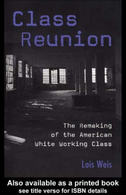 Class Reunion : The Remaking of the American White Working Class, PDF eBook