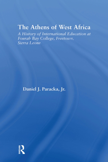 The Athens of West Africa : A History of International Education at Fourah Bay College, Freetown, Sierra Leone, EPUB eBook