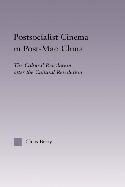 Postsocialist Cinema in Post-Mao China : The Cultural Revolution after the Cultural Revolution, PDF eBook