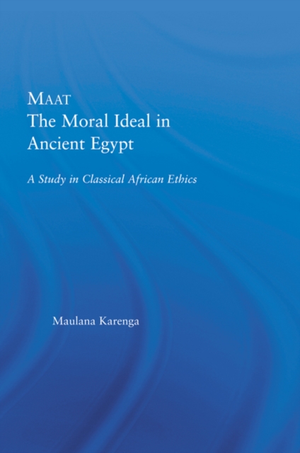 Maat, The Moral Ideal in Ancient Egypt : A Study in Classical African Ethics, EPUB eBook