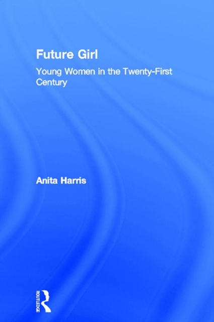 Future Girl : Young Women in the Twenty-First Century, EPUB eBook