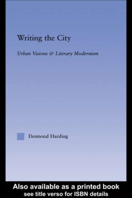 Writing the City : Urban Visions and Literary Modernism, PDF eBook