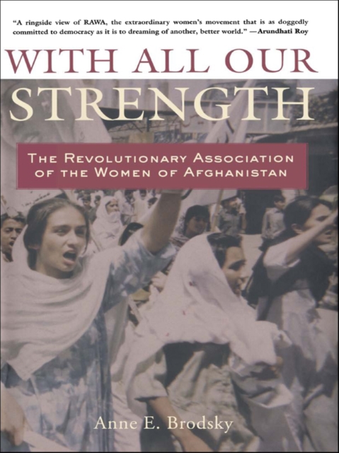 With All Our Strength : The Revolutionary Association of the Women of Afghanistan, EPUB eBook