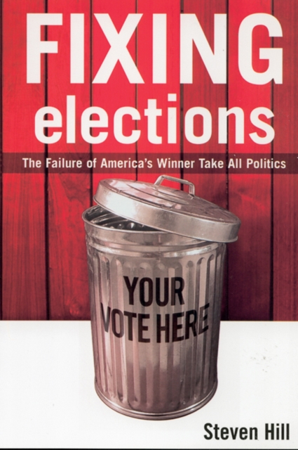 Fixing Elections : The Failure of America's Winner Take All Politics, EPUB eBook