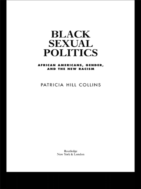 Black Sexual Politics : African Americans, Gender, and the New Racism, EPUB eBook