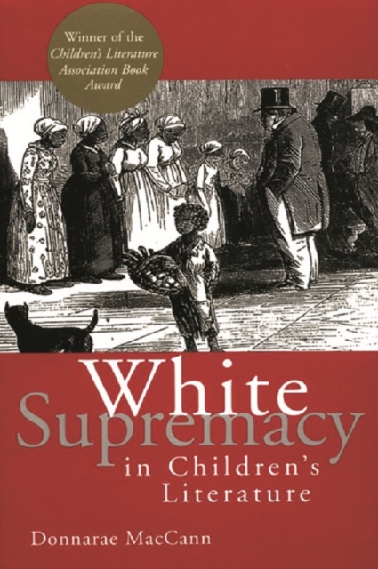 White Supremacy in Children's Literature : Characterizations of African Americans, 1830-1900, PDF eBook